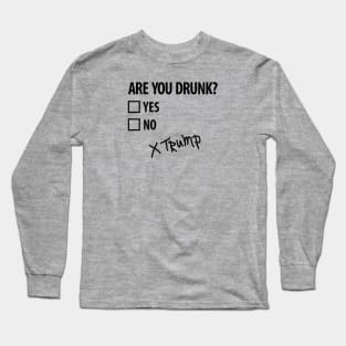 Are you drunk Trump 4th of July Funny politics (dark design) Long Sleeve T-Shirt